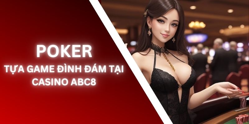 Poker - Tựa game đình đám và đang rất được ưa chuộng