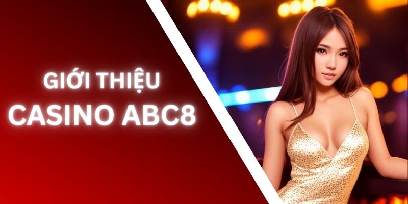 Thông tin về casino abc8 dành cho tân binh mới