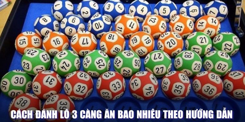 Lô 3 càng ăn bao nhiêu theo từng hình thức