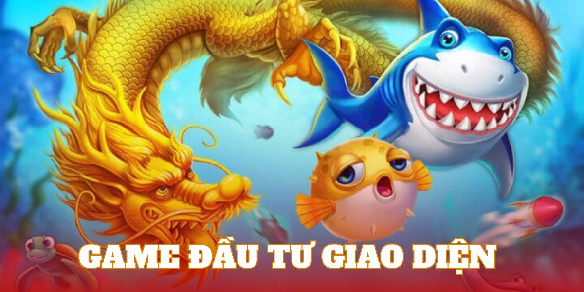 Trò chơi bắn cá thần rồng có giao diện được đầu tư nhiều nhất hiện nay