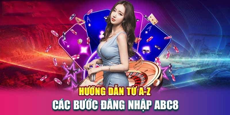 Đăng Nhập Abc8 - Hướng Dẫn Chi Tiết Và Xử Lý Sự Cố Liên Quan