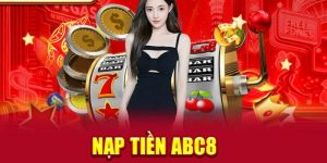 Nạp Tiền Abc8 - Thao Tác Nhanh Tăng Vốn Cược Trong 2 Phút