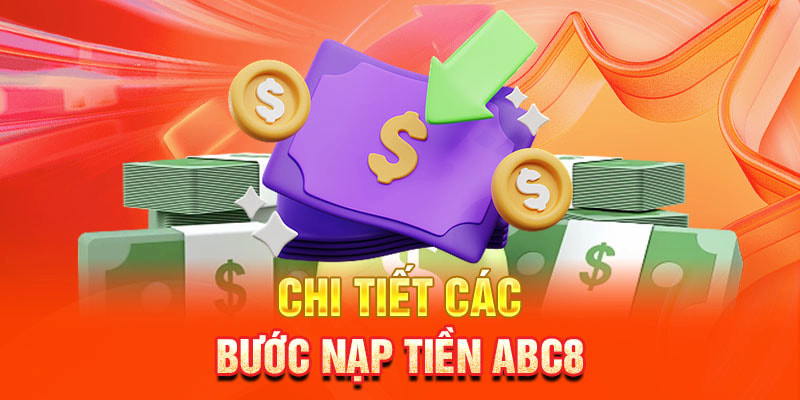 Các bước nạp tiền vào ví game tại abc8 được thực hiện vô cùng nhanh chóng, đơn giản